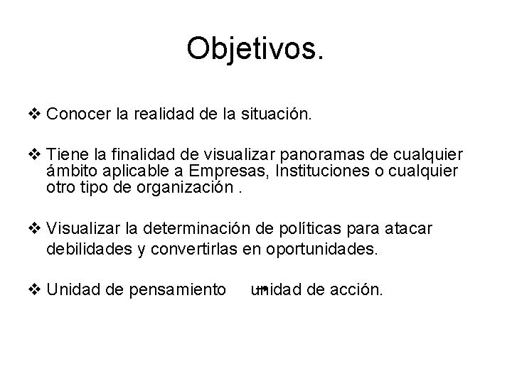 Objetivos. v Conocer la realidad de la situación. v Tiene la finalidad de visualizar