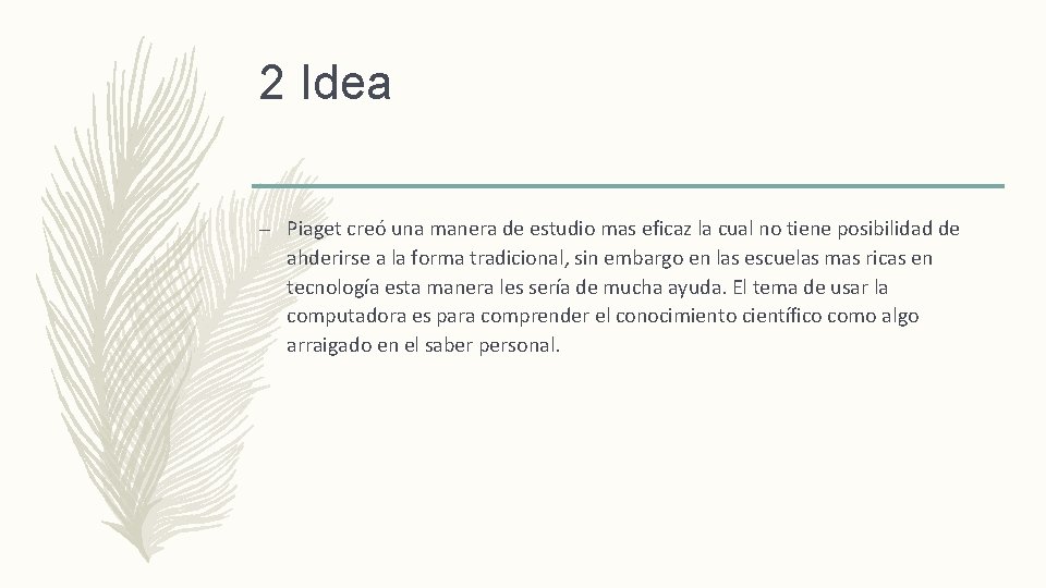 2 Idea – Piaget creó una manera de estudio mas eficaz la cual no