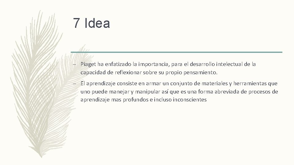 7 Idea – Piaget ha enfatizado la importancia, para el desarrollo intelectual de la