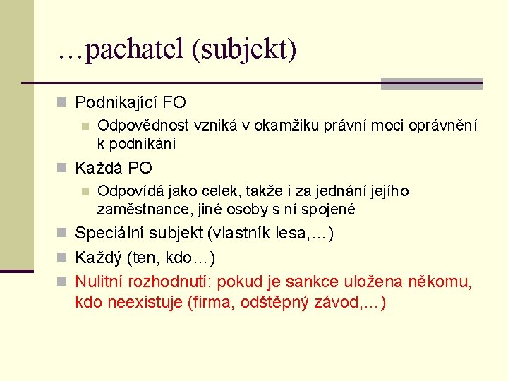 …pachatel (subjekt) n Podnikající FO n Odpovědnost vzniká v okamžiku právní moci oprávnění k