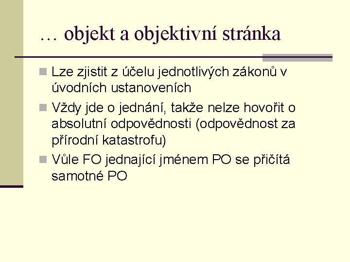 … objekt a objektivní stránka n Lze zjistit z účelu jednotlivých zákonů v úvodních