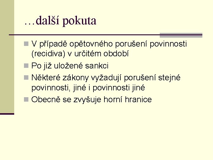 …další pokuta n V případě opětovného porušení povinnosti (recidiva) v určitém období n Po