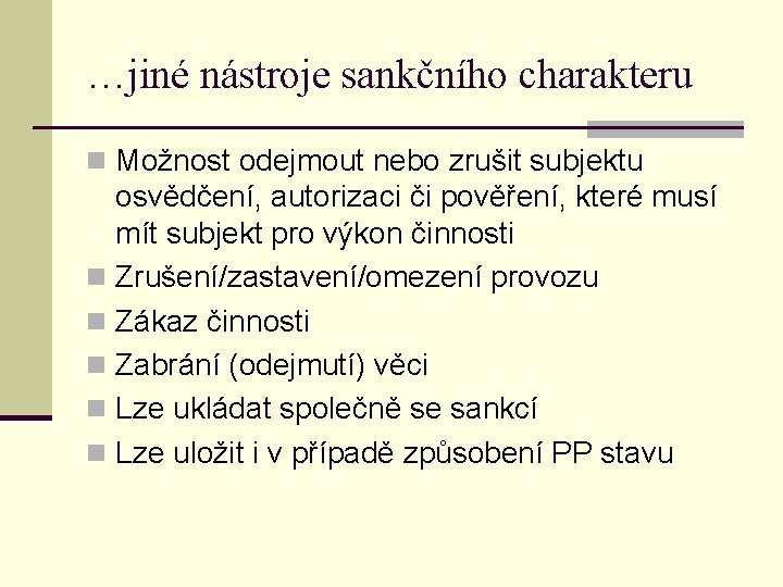 …jiné nástroje sankčního charakteru n Možnost odejmout nebo zrušit subjektu osvědčení, autorizaci či pověření,