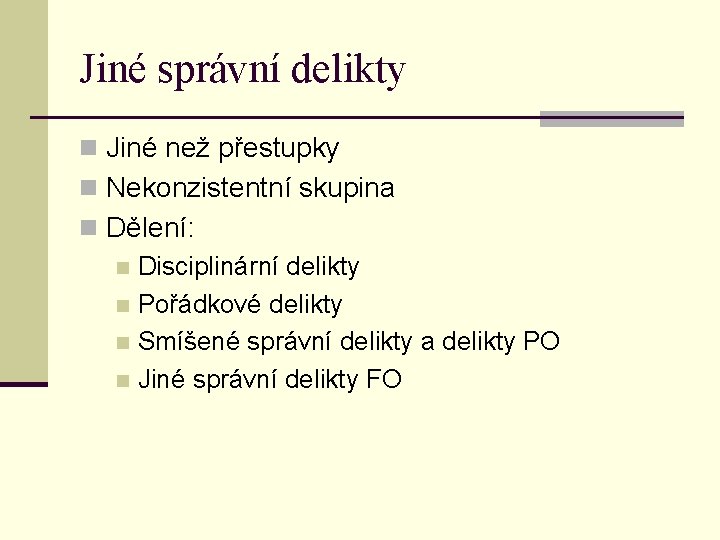 Jiné správní delikty n Jiné než přestupky n Nekonzistentní skupina n Dělení: n Disciplinární