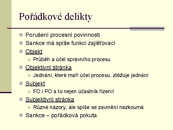 Pořádkové delikty n Porušení procesní povinnosti n Sankce má spíše funkci zajišťovací n Objekt