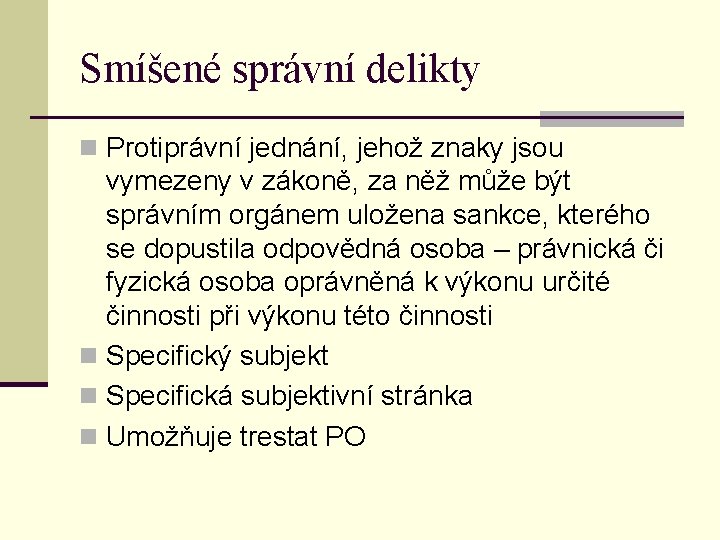 Smíšené správní delikty n Protiprávní jednání, jehož znaky jsou vymezeny v zákoně, za něž