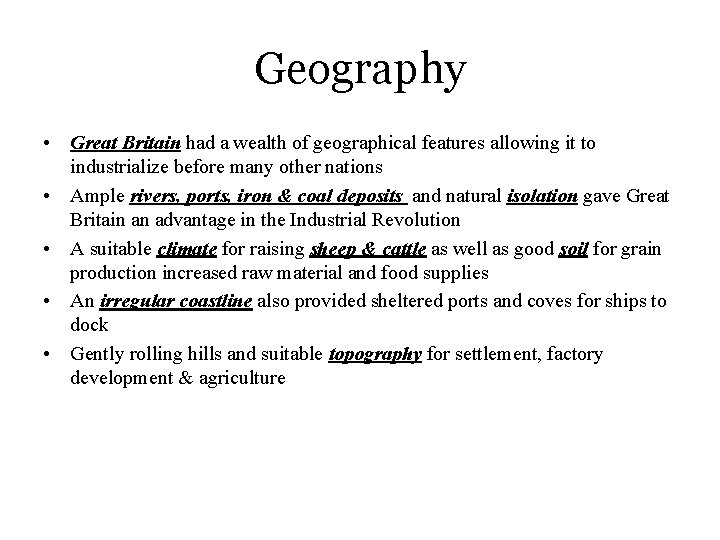 Geography • Great Britain had a wealth of geographical features allowing it to industrialize