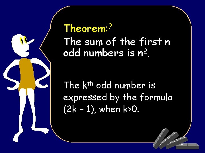 Theorem: ? The sum of the first n odd numbers is n 2. The