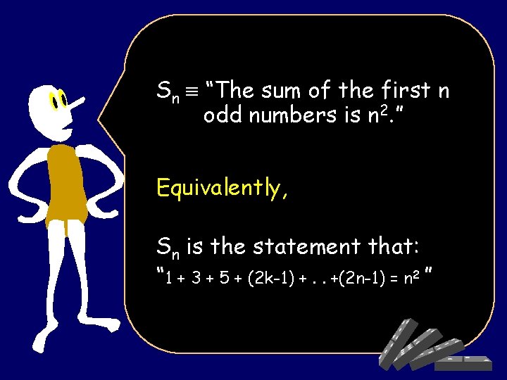Sn “The sum of the first n odd numbers is n 2. ” Equivalently,