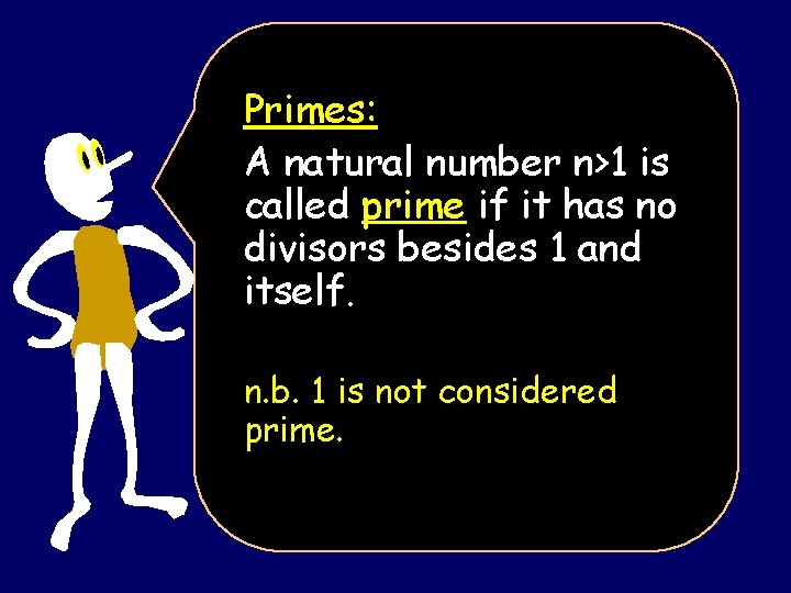 Primes: A natural number n>1 is called prime if it has no divisors besides