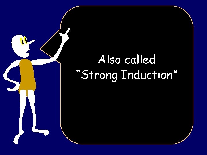 Also called “Strong Induction” 