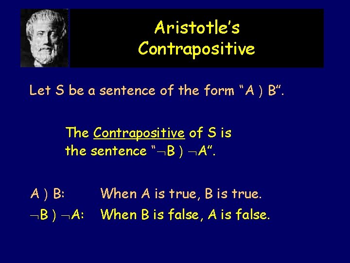 Aristotle’s Contrapositive Let S be a sentence of the form “A ) B”. The