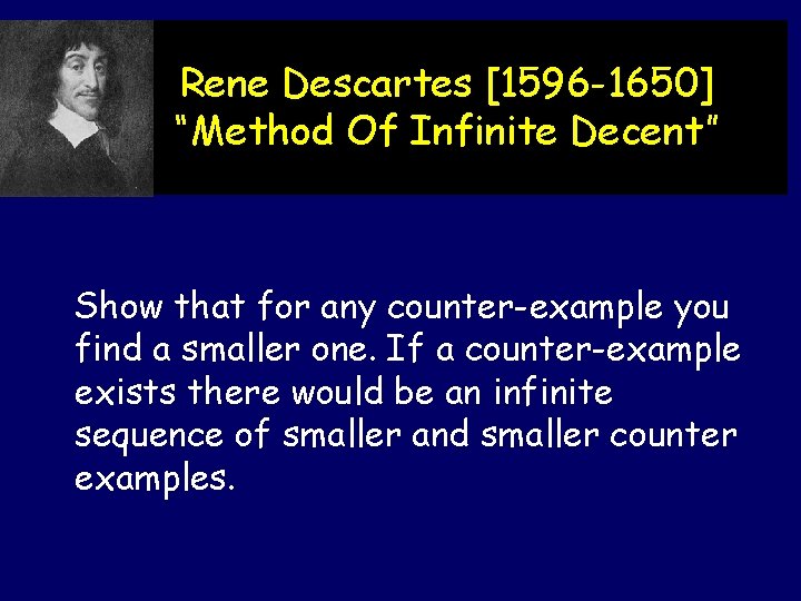 Rene Descartes [1596 -1650] “Method Of Infinite Decent” Show that for any counter-example you