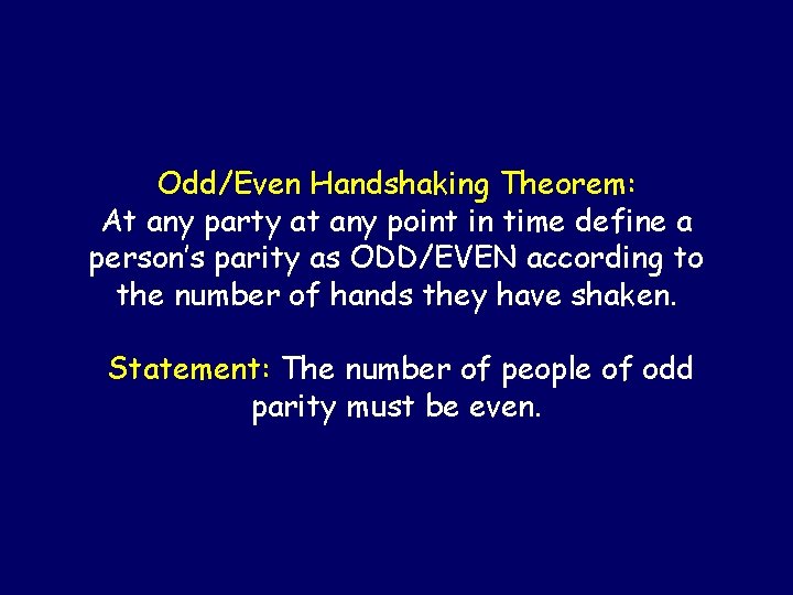 Odd/Even Handshaking Theorem: At any party at any point in time define a person’s