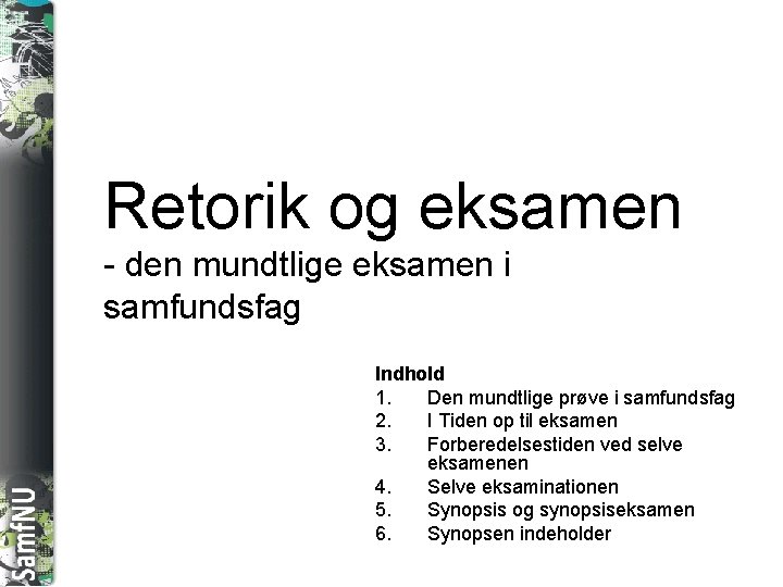 SAMFNU Retorik og eksamen - den mundtlige eksamen i samfundsfag Indhold 1. Den mundtlige