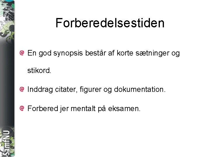 SAMFNU Forberedelsestiden En god synopsis består af korte sætninger og stikord. Inddrag citater, figurer