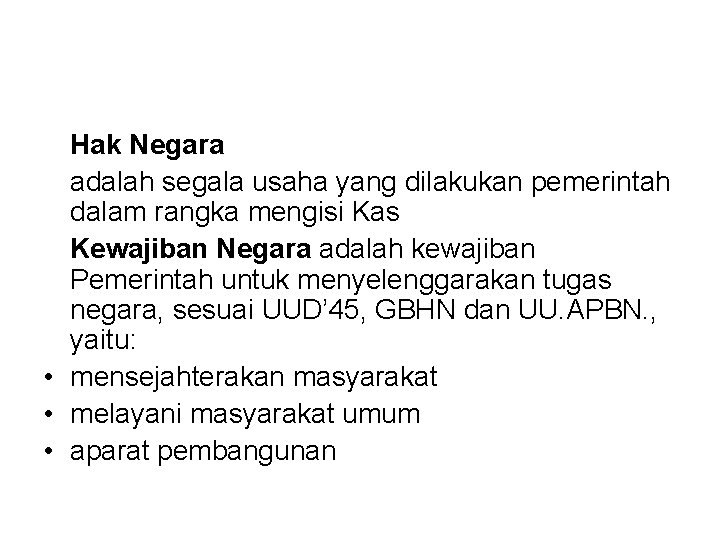 Hak Negara adalah segala usaha yang dilakukan pemerintah dalam rangka mengisi Kas Kewajiban Negara