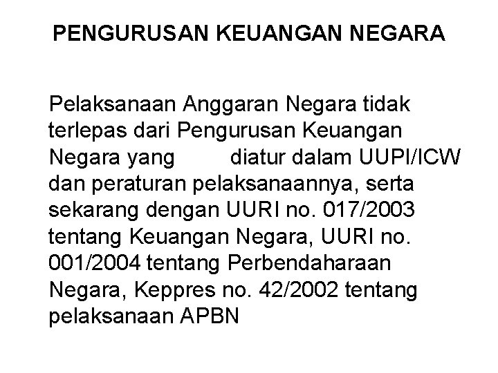 PENGURUSAN KEUANGAN NEGARA Pelaksanaan Anggaran Negara tidak terlepas dari Pengurusan Keuangan Negara yang diatur