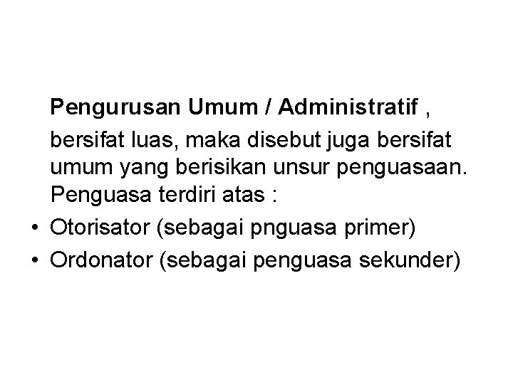 Pengurusan Umum / Administratif , bersifat luas, maka disebut juga bersifat umum yang berisikan