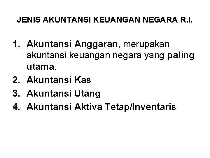 JENIS AKUNTANSI KEUANGAN NEGARA R. I. 1. Akuntansi Anggaran, merupakan akuntansi keuangan negara yang