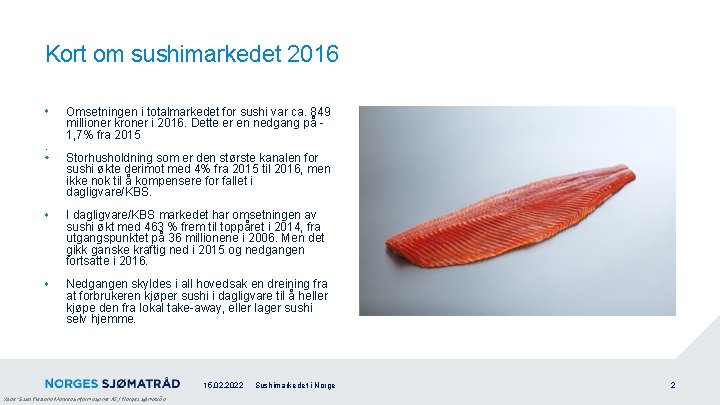 Kort om sushimarkedet 2016 . Omsetningen i totalmarkedet for sushi var ca. 849 millioner