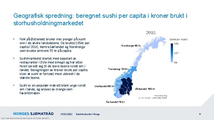 Geografisk spredning: beregnet sushi per capita i kroner brukt i storhusholdningmarkedet • • •