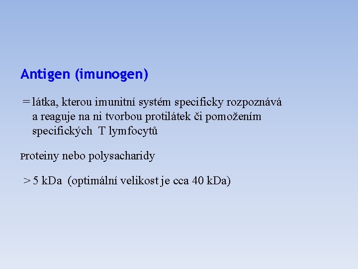 Antigen (imunogen) = látka, kterou imunitní systém specificky rozpoznává a reaguje na ni tvorbou