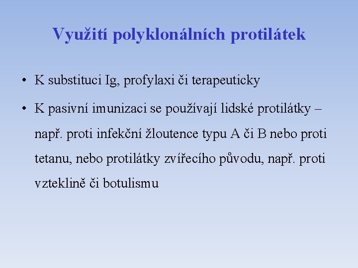 Využití polyklonálních protilátek • K substituci Ig, profylaxi či terapeuticky • K pasivní imunizaci
