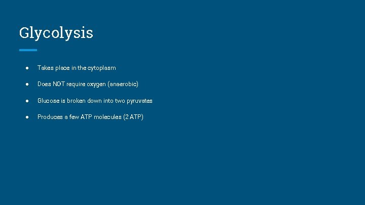 Glycolysis ● Takes place in the cytoplasm ● Does NOT require oxygen (anaerobic) ●