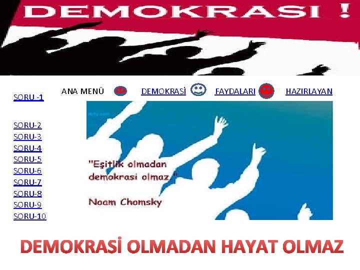 SORU -1 ANA MENÜ DEMOKRASİ FAYDALARI HAZIRLAYAN SORU-2 SORU-3 SORU-4 SORU-5 SORU-6 SORU-7 SORU-8