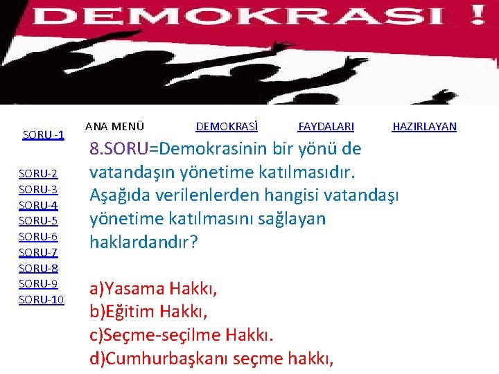 SORU -1 SORU-2 SORU-3 SORU-4 SORU-5 SORU-6 SORU-7 SORU-8 SORU-9 SORU-10 ANA MENÜ DEMOKRASİ