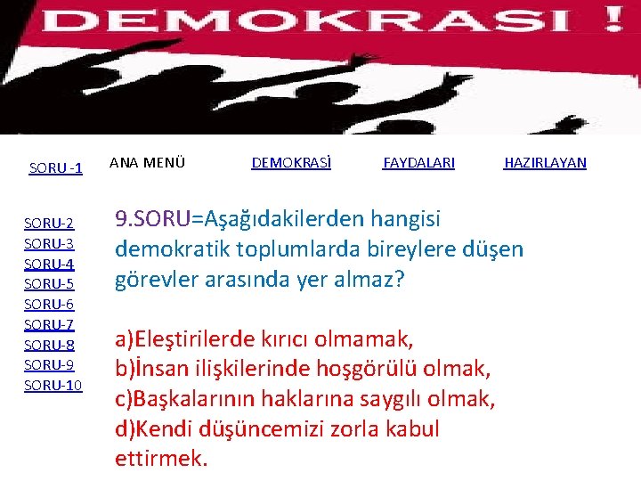 SORU -1 SORU-2 SORU-3 SORU-4 SORU-5 SORU-6 SORU-7 SORU-8 SORU-9 SORU-10 ANA MENÜ DEMOKRASİ