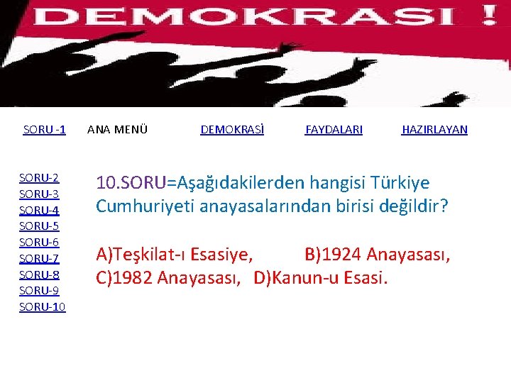 SORU -1 SORU-2 SORU-3 SORU-4 SORU-5 SORU-6 SORU-7 SORU-8 SORU-9 SORU-10 ANA MENÜ DEMOKRASİ
