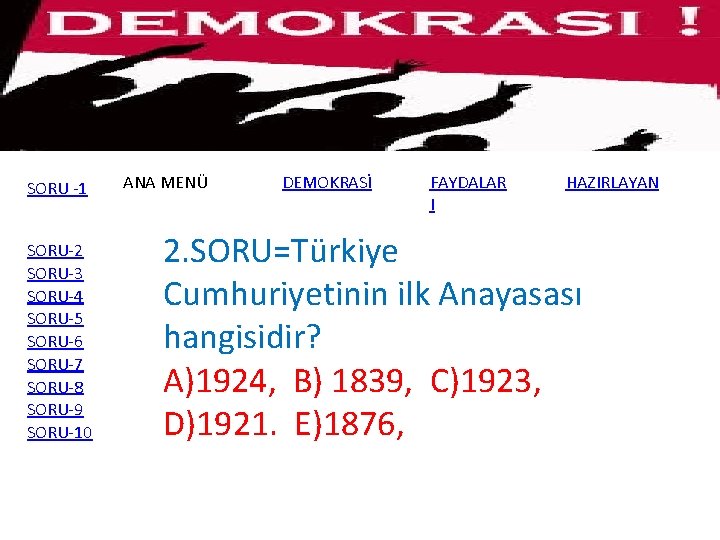 SORU -1 SORU-2 SORU-3 SORU-4 SORU-5 SORU-6 SORU-7 SORU-8 SORU-9 SORU-10 ANA MENÜ DEMOKRASİ