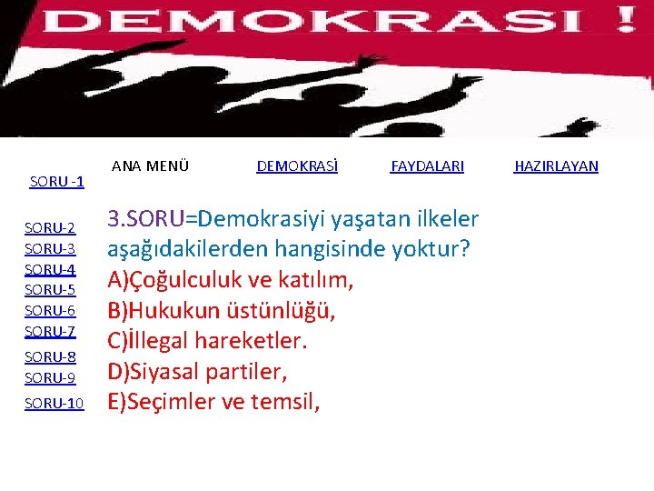 SORU -1 SORU-2 SORU-3 SORU-4 SORU-5 SORU-6 SORU-7 SORU-8 SORU-9 SORU-10 ANA MENÜ DEMOKRASİ