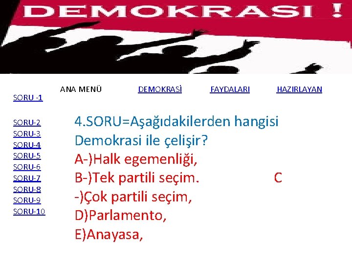 SORU -1 SORU-2 SORU-3 SORU-4 SORU-5 SORU-6 SORU-7 SORU-8 SORU-9 SORU-10 ANA MENÜ DEMOKRASİ