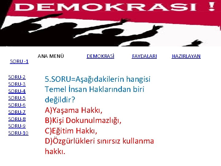 SORU -1 SORU-2 SORU-3 SORU-4 SORU-5 SORU-6 SORU-7 SORU-8 SORU-9 SORU-10 ANA MENÜ DEMOKRASİ