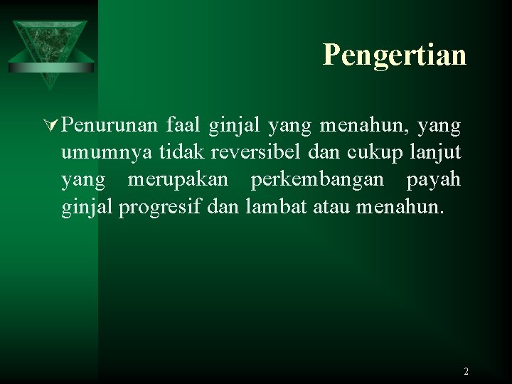 Pengertian Ú Penurunan faal ginjal yang menahun, yang umumnya tidak reversibel dan cukup lanjut