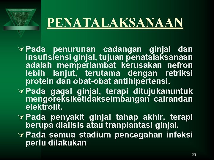 PENATALAKSANAAN Ú Pada penurunan cadangan ginjal dan insufisiensi ginjal, tujuan penatalaksanaan adalah memperlambat kerusakan