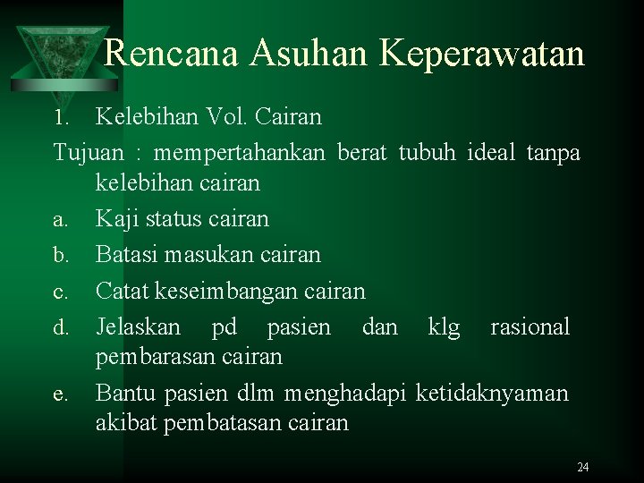 Rencana Asuhan Keperawatan Kelebihan Vol. Cairan Tujuan : mempertahankan berat tubuh ideal tanpa kelebihan