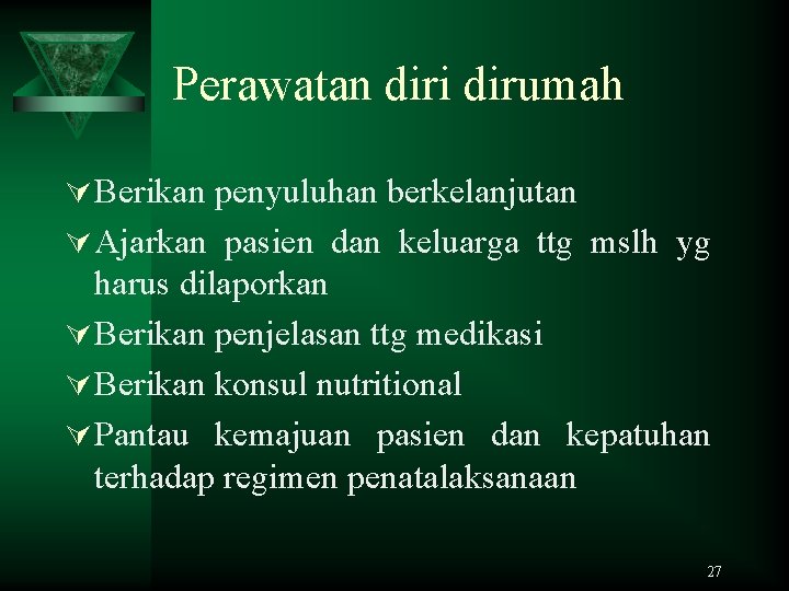 Perawatan diri dirumah Ú Berikan penyuluhan berkelanjutan Ú Ajarkan pasien dan keluarga ttg mslh