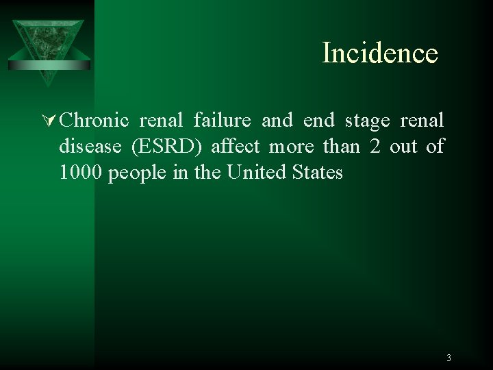 Incidence Ú Chronic renal failure and end stage renal disease (ESRD) affect more than