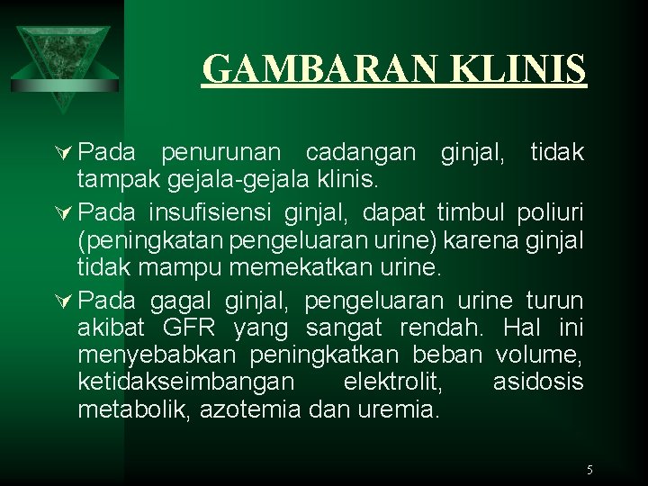 GAMBARAN KLINIS Ú Pada penurunan cadangan ginjal, tidak tampak gejala-gejala klinis. Ú Pada insufisiensi