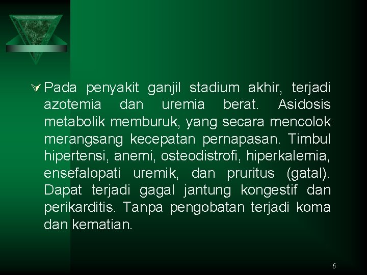 Ú Pada penyakit ganjil stadium akhir, terjadi azotemia dan uremia berat. Asidosis metabolik memburuk,