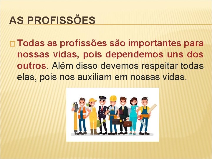 AS PROFISSÕES � Todas as profissões são importantes para nossas vidas, pois dependemos uns