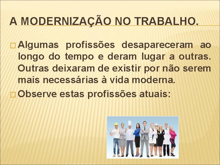 A MODERNIZAÇÃO NO TRABALHO. � Algumas profissões desapareceram ao longo do tempo e deram