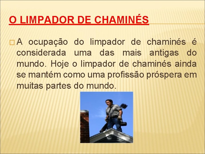 O LIMPADOR DE CHAMINÉS �A ocupação do limpador de chaminés é considerada uma das