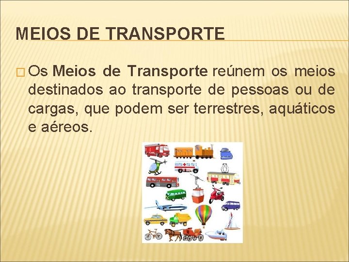 MEIOS DE TRANSPORTE � Os Meios de Transporte reúnem os meios destinados ao transporte