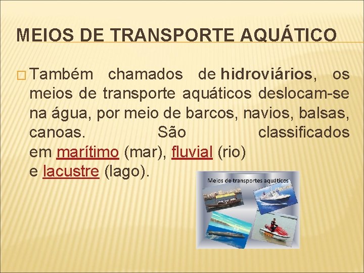 MEIOS DE TRANSPORTE AQUÁTICO � Também chamados de hidroviários, os meios de transporte aquáticos