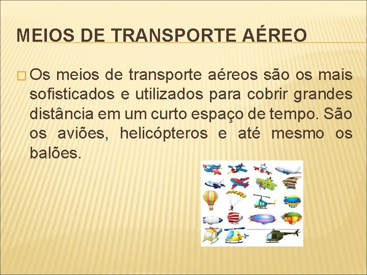 MEIOS DE TRANSPORTE AÉREO � Os meios de transporte aéreos são os mais sofisticados